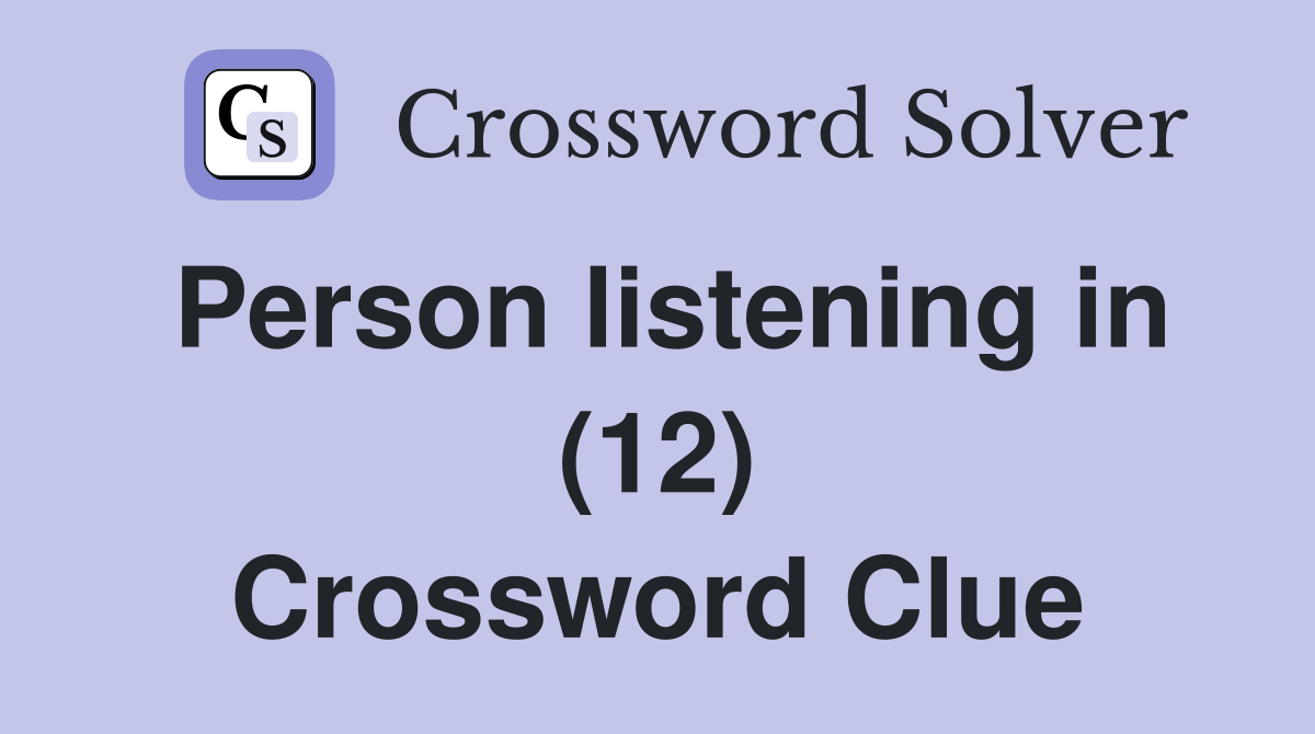Person listening in (12) Crossword Clue Answers Crossword Solver